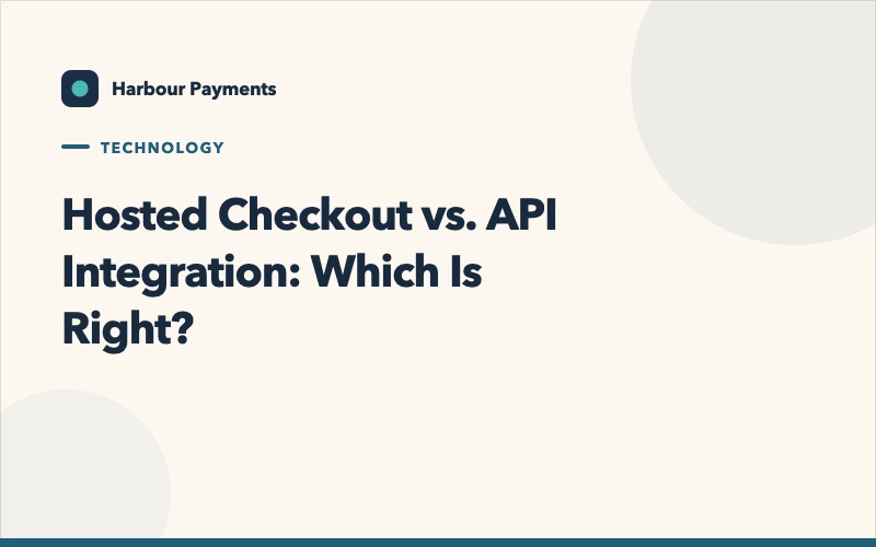 Hosted Checkout vs. API Integration: Which Is Right?