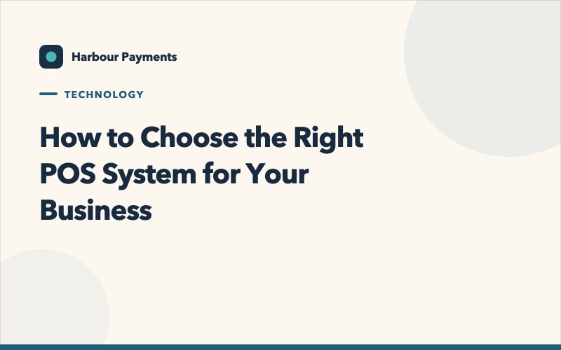 How to Choose the Right POS System for Your Business